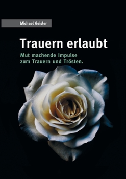 Paperback Trauern erlaubt: Mut machende Impulse zum Trauern und Trösten [German] Book