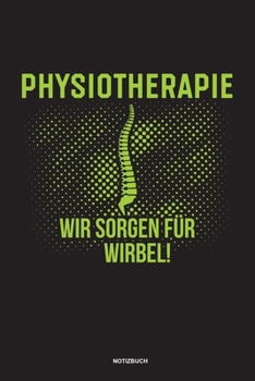 Physiotherapie Wir sorgen für Wirbel Notizbuch: Für Physiotherapeuten | Notizbuch Tagebuch ... | Notiz Buch Geschenk Journal Physio Notebook (German Edition)