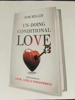 Paperback Un-Doing Conditional Love: Life Lessons in Love, Loss, & Forgiveness Book