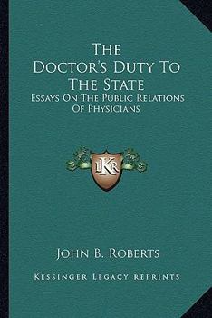 Paperback The Doctor's Duty To The State: Essays On The Public Relations Of Physicians Book
