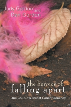 Paperback The Heroics of Falling Apart: One Couple's Breast Cancer Journey Book