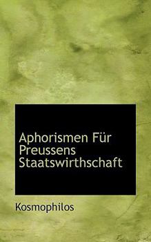 Aphorismen F?r Preussens Staatswirthschaft