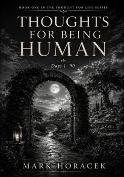 Paperback Thoughts for Being Human: Ninety Reflections on Truth, Love, Responsibility, Discernment, and Remaining Human Under Pressure (Thought for Life Series) Book