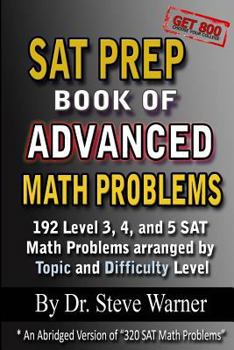 Paperback SAT Prep Book of Advanced Math Problems: 192 Level 3, 4 and 5 SAT Math Problems Arranged By Topic And Difficulty Level Book