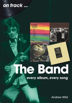 Paperback The Band: Every Album, Every Song Book