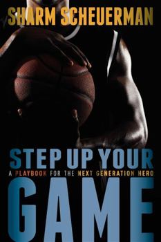 Paperback Step Up Your Game: A Playbook for the Next Generation Hero Book