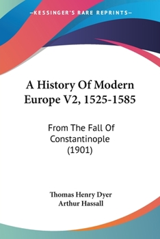 Paperback A History Of Modern Europe V2, 1525-1585: From The Fall Of Constantinople (1901) Book