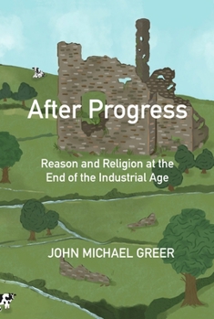 Paperback After Progress: Reason and Religion at the End of the Industrial Age Book