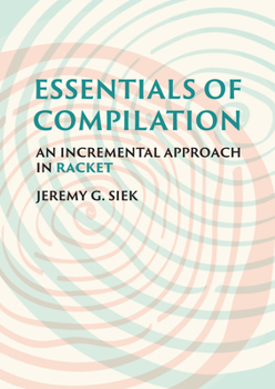 Hardcover Essentials of Compilation: An Incremental Approach in Racket Book