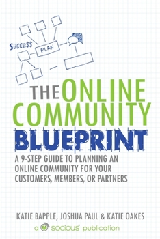 Paperback The Online Community Blueprint: A 9-Step Guide to Planning an Online Community for Your Customers, Members, or Partners Book