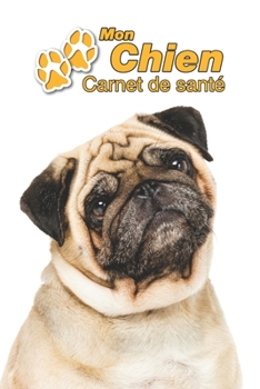 Mon Chien Carnet de santé: Carlin | 109 pages 15cm x 23cm A5 | Cahier à Remplir | Vaccinations | Suivi Médical | Visites Vétérinaires | Journal | ... Pour les amoureux des chiens (French Edition)