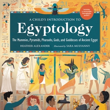 Hardcover A Child's Introduction to Egyptology: The Mummies, Pyramids, Pharaohs, Gods, and Goddesses of Ancient Egypt Book