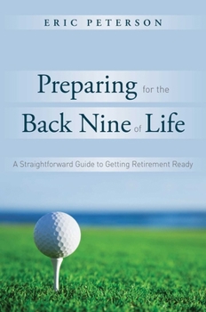 Hardcover Preparing for the Back Nine of Life: A Straightforward Guide to Getting Retirement Ready Book