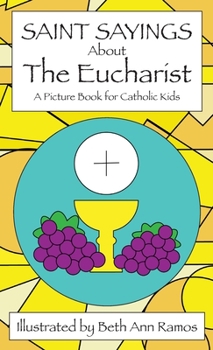 Hardcover Saint Sayings about the Eucharist: A Picture Book for Catholic Kids Book