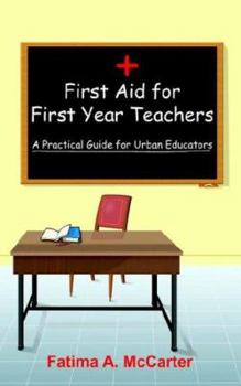Paperback First Aid for First Year Teachers: A Practical Guide for Urban Educators Book