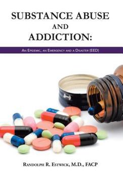 Hardcover Substance Abuse and Addiction: An Epidemic, an Emergency and a Disaster (EED) Book
