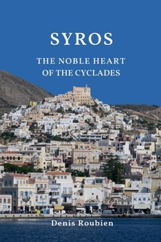 Syros. The noble heart of the Cyclades (Travel to Culture and Landscape)