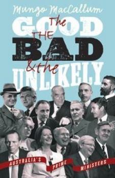 Paperback The Good, the Bad and the Unlikely: Australia's Prime Ministers Book