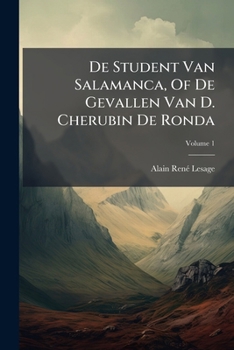 de Student Van Salamanca, of de Gevallen Van D. Cherubin de Ronda, Volume 1...