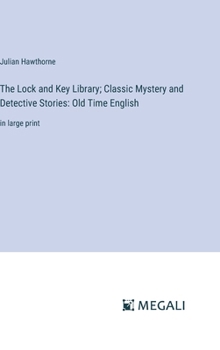 The Lock and Key Library; Classic Mystery and Detective Stories: Old Time English: in large print