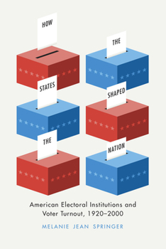 Hardcover How the States Shaped the Nation: American Electoral Institutions and Voter Turnout, 1920-2000 Book