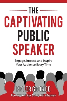 Paperback The Captivating Public Speaker: Engage, Impact, and Inspire Your Audience Every Time Book