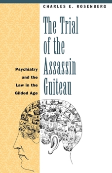 Paperback The Trial of the Assassin Guiteau: Psychiatry and the Law in the Gilded Age Book