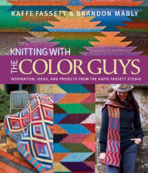 Hardcover Knitting with the Color Guys: Inspiration, Ideas, and Projects from the Kaffe Fassett Studio Book