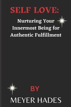 Paperback Self Love: Nurturing Your Innermost Being for Authentic Fulfillment Book