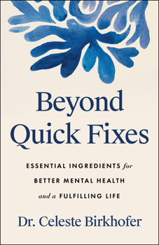 Hardcover Beyond Quick Fixes: Essential Ingredients for Better Mental Health and a Fulfilling Life Book