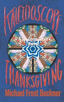 Kaleidoscope Thanksgiving: Part 4 (Kaleidoscope: A Spy Game Serial)