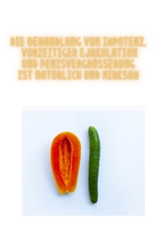 Paperback Die Behandlung von Impotenz, vorzeitiger Ejakulation und Penisvergrößerung ist natürlich und wirksam: 1000% (German Edition) [German] Book