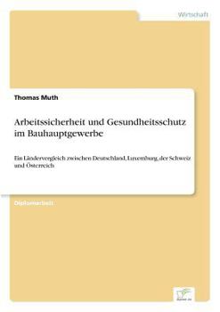 Paperback Arbeitssicherheit und Gesundheitsschutz im Bauhauptgewerbe: Ein Ländervergleich zwischen Deutschland, Luxemburg, der Schweiz und Österreich [German] Book