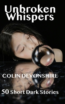 Paperback Unbroken Whispers: 50 Dark Short Stories Book