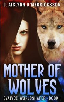 Paperback Mother Of Wolves (Evalyce - Worldshaper Vol. 1) Book