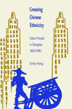 Hardcover Creating Chinese Ethnicity: Subei People in Shanghai, 1850-1980 Book