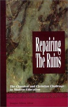 Paperback Repairing the Ruins: The Classical and Christian Challenge to Modern Education Book