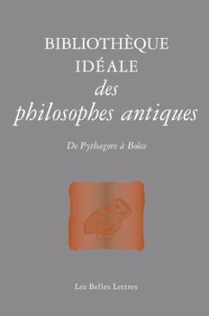 Paperback Bibliotheque Ideale Des Philosophes Antiques: de Pythagore a Boece [French] Book