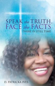 Paperback Speak the Truth, Face the Facts There Is Still Time Book