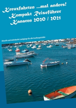 Paperback Kreuzfahrten ...mal anders! Kompakt Reiseführer Kanaren 2020 / 2021: Aktuelle und individuelle Landgänge für alle Inselhauptstädte [German] Book