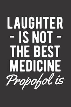 Paperback Laughter Is Not The Best Medicine Propofol Is: Blank Lined Journal for Anesthesiologist Book