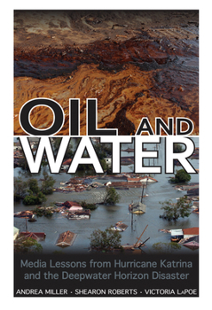 Hardcover Oil and Water: Media Lessons from Hurricane Katrina and the Deepwater Horizon Disaster Book