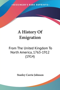 A History Of Emigration From The United Kingdom To North America, 1763-1912