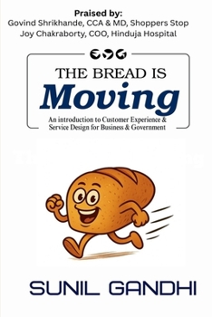 Paperback The Bread is Moving: An introduction to Customer Experience & Service Design for Business & Government Book