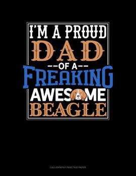 Paperback I Am A Proud Dad Of A Freaking Awesome Beagle: Calligraphy Practice Paper Book