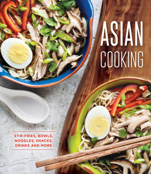 Hardcover Asian Cooking: Stir-Fries, Bowls, Noodles, Snacks, Drinks and More Book