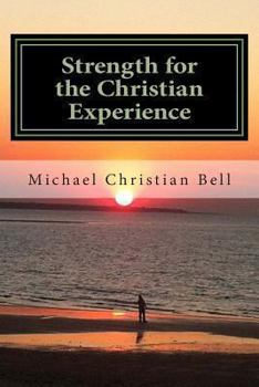 Paperback Strength for the Christian Experience: Advice and encouragement to assist Believers in the walk of faith Book