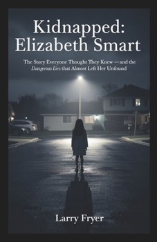 Kidnapped: Elizabeth Smart: The Story Everyone Thought They Knew — and the Dangerous Lies That Almost Left Her Unfound (Inside the Storyroom)