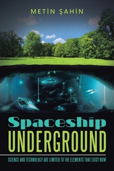 Paperback Spaceship Underground: Science and Technology Are Limited to the Elements That Exist Now Book