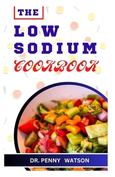 Paperback The Low Sodium Cookbook: Delicious Recipes for Foods Made with Less Salt Book